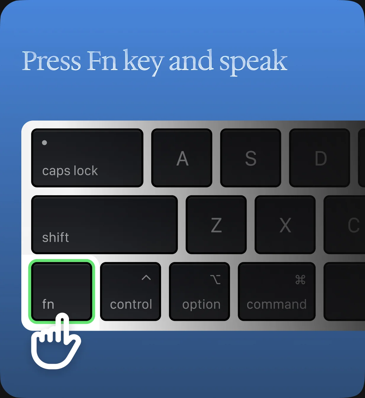 Press Fn key and speak